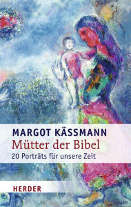 Title: Mütter der Bibel: 20 Porträts für unsere Zeit, Author: Margot Käßmann
