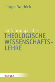 Title: Einführung in die Theologische Wissenschaftslehre, Author: Jürgen Werbick