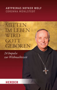 Title: Mitten im Leben wird Gott geboren: 24 Impulse zur Weihnachtszeit, Author: Corinna Mühlstedt