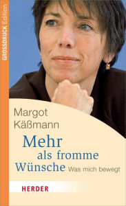 Title: Mehr als fromme Wünsche: Was mich bewegt. Großdruck Edition, Author: Margot Käßmann