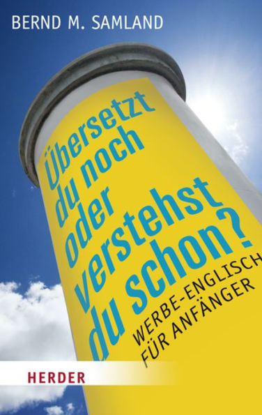 Übersetzt du noch oder verstehst du schon?: Werbeenglisch für Anfänger