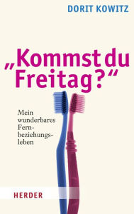 Title: 'Kommst du Freitag?': Mein wunderbares Fernbeziehungsleben, Author: Dorit Kowitz