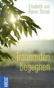 Title: Trauernden begegnen, Author: Rainer Strnad