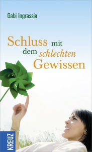 Title: Schluss mit dem schlechten Gewissen, Author: Gabi Ingrassia