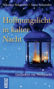 Title: Hoffnungslicht in kalter Nacht: Gedanken zur Weihnacht, Author: Anne Schneider