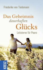 Title: Das Geheimnis dauerhaften Glücks: Leitsterne für Paare, Author: Friederike von Tiedemann