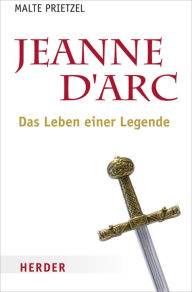 Title: Jeanne d´Arc: Das Leben einer Legende, Author: Malte Prietzel