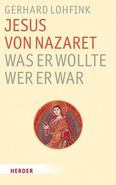 Jesus von Nazaret - was er wollte, wer er war