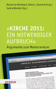 Title: Kirche 2011: Ein notwendiger Aufbruch: Argumente zum Memorandum, Author: Marianne Heimbach-Steins
