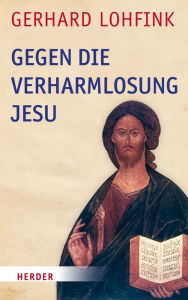 Title: Gegen die Verharmlosung Jesu, Author: Gerhard Lohfink