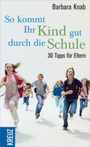 Title: So kommt ihr Kind gut durch die Schule: 30 Tipps für Eltern, Author: Barbara Knab