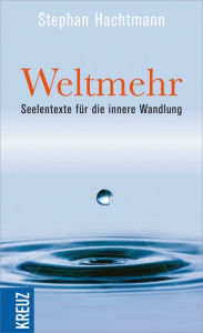 Title: Weltmehr: Seelentexte für die innere Wandlung, Author: Stephan Hachtmann