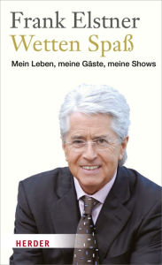 Title: Wetten Spaß: Mein Leben, meine Gäste, meine Shows, Author: Frank Elstner