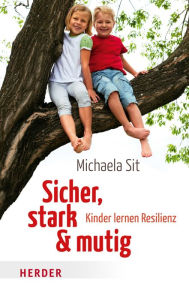 Title: Sicher, stark & mutig: Kinder lernen Resilienz, Author: Michaela Sit