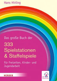 Title: Das Grosse Buch Der 333 Spielstationen & Staffelspiele: Fur Freizeiten, Kinder- Und Jugendarbeit, Author: Hans Hirling