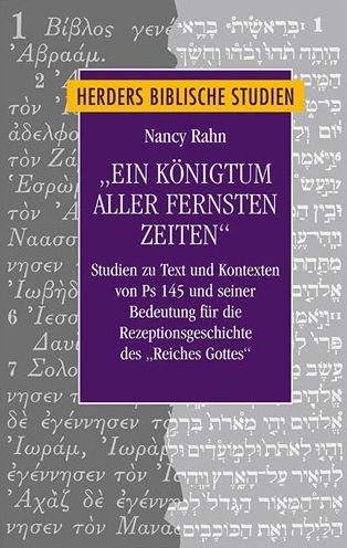 Ein Konigtum aller fernsten Zeiten: Studien zu Text und Kontexten von Ps 145 und seiner Bedeutung fur die Rezeptionsgeschichte des 'Reiches Gottes'