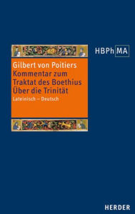 Title: Kommentar zum Traktat des Boethius. Uber die Trinitat: Lateinisch - Deutsch, Author: Gilbert von Poitiers
