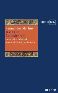 Title: Texte zur Gotteslehre II. Pugio fidei I-III, 7-11: Lateinisch - Hebraisch/Aramaisch/Arabisch - Deutsch. Herausgegeben, ubersetzt und eingeleitet von Gorge K. Hasselhoff, Author: Martini Raimundus