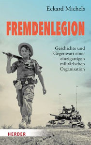 Title: Fremdenlegion: Geschichte und Gegenwart einer einzigartigen militarischen Organisation, Author: Eckard Michels