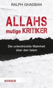 Title: Allahs mutige Kritiker: Die unterdruckte Wahrheit uber den Islam, Author: Ralph Ghadban