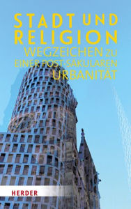 Title: Stadt und Religion: Wegzeichen zu einer post-sakularen Urbanitat, Author: Dr phil Ludger Hagedorn