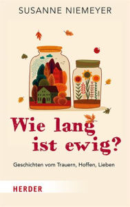 Title: Wie lang ist ewig?: Geschichten vom Trauern, Hoffen, Lieben, Author: Susanne Niemeyer
