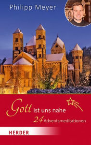 Title: Gott ist uns nahe: 24 Adventsmeditationen, Author: Pater Philipp Meyer