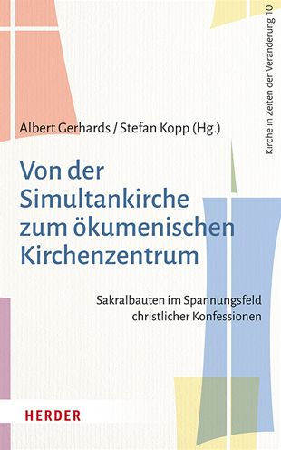 Von der Simultankirche zum okumenischen Kirchenzentrum: Sakralbauten im Spannungsfeld christlicher Konfessionen