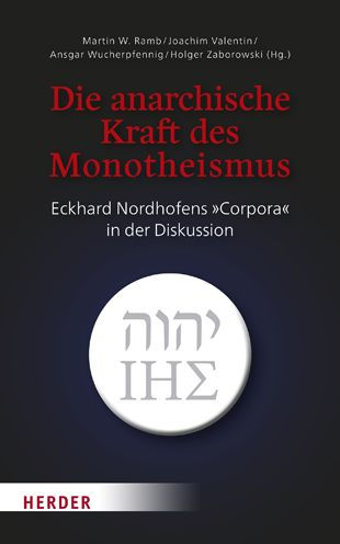 Die anarchische Kraft des Monotheismus: Eckhard Nordhofens Corpora in der Diskussion