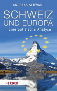 Title: Schweiz und Europa: Eine politische Analyse, Author: Andreas Schwab