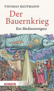 Title: Der Bauernkrieg: Ein Medienereignis, Author: Thomas Kaufmann