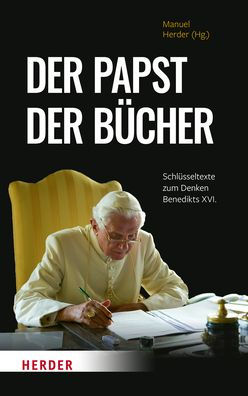 Der Papst der Bucher: Schlusseltexte zum Denken Benedikts XVI.