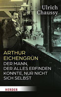 Arthur Eichengrun: der Mann, alles erfinden konnte, nur nicht sich selbst