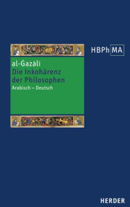Title: Die Inkoharenz der Philosophen (Tahafut al-falasifa): Eine Auswahl. Arabisch - Deutsch, Author: Al-Gazali