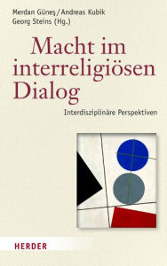 Title: Macht im interreligiosen Dialog: Interdisziplinare Perspektiven, Author: Merdan Gunes