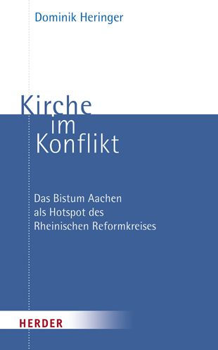 Kirche im Konflikt: Das Bistum Aachen als Hotspot des Rheinischen Reformkreises