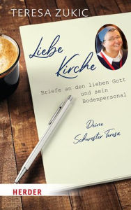 Title: Liebe Kirche...: Briefe an den lieben Gott und sein Bodenpersonal, Author: Teresa Zukic