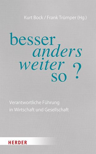 besser anders weiter so?: Verantwortliche Fuhrung in Wirtschaft und Gesellschaft