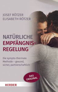 Title: Naturliche Empfangnisregelung: Die sympto-thermale Methode - gesund, sicher, partnerschaftlich, Author: Elisabeth Rotzer