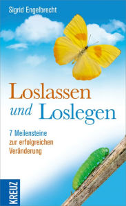 Title: Loslassen und loslegen: 7 Meilensteine zur erfolgreichen Veränderung, Author: Sigrid Engelbrecht