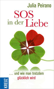 Title: SOS in der Liebe: ... und wie man trotzdem glücklich wird, Author: Julia Peirano