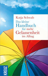 Title: Das kleine Handbuch für mehr Gelassenheit im Alltag, Author: Katja Schwab