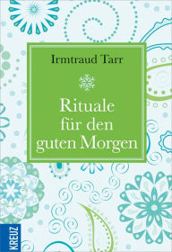 Title: Rituale für den guten Morgen, Author: Irmtraud Tarr