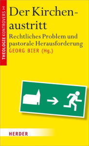 Title: Der Kirchenaustritt: Rechtliches Problem und pastorale Herausforderung, Author: Georg Bier