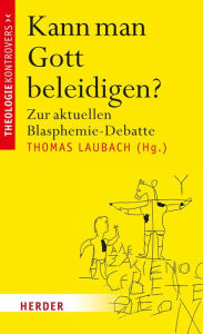 Title: Kann man Gott beleidigen?: Zur aktuellen Blasphemie-Debatte, Author: Thomas Laubach