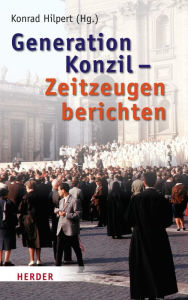 Title: Generation Konzil - Zeitzeugen berichten, Author: Konrad Hilpert