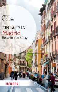 Title: Ein Jahr in Madrid: Reise in den Alltag, Author: Anne Grüttner