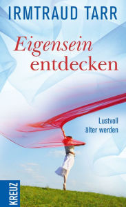 Title: Eigensein entdecken: Lustvoll älter werden, Author: Irmtraud Tarr