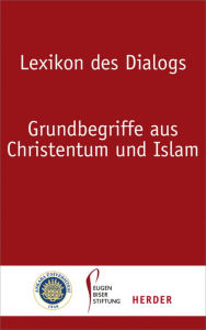 Title: Lexikon des Dialogs: Grundbegriffe aus Christentum und Islam, Author: Richard Heinzmann