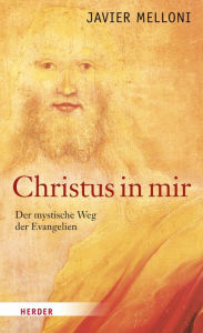 Title: Christus in mir: Der mystische Weg der Evangelien, Author: Javier Melloni